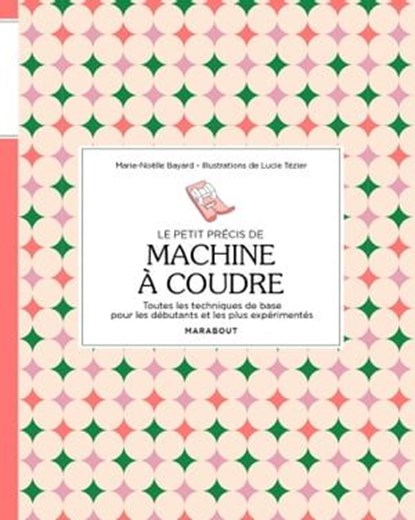 Le petit précis de machine à coudre, Marie-Noëlle Bayard - Ebook - 9782501180214