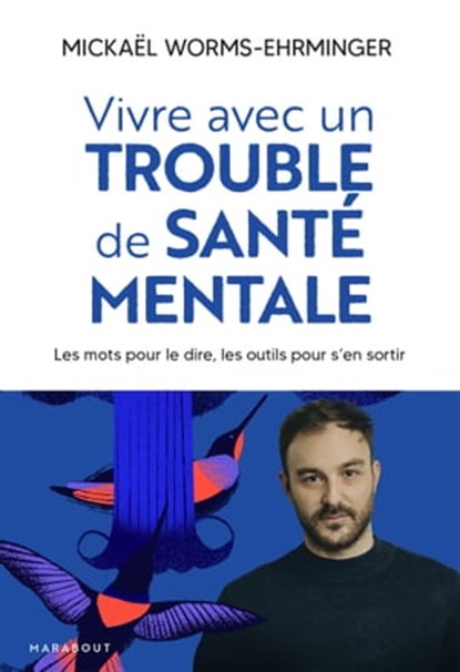 Vivre avec un trouble de santé mentale, Mickaël Worms-Ehrminger - Ebook - 9782501180238