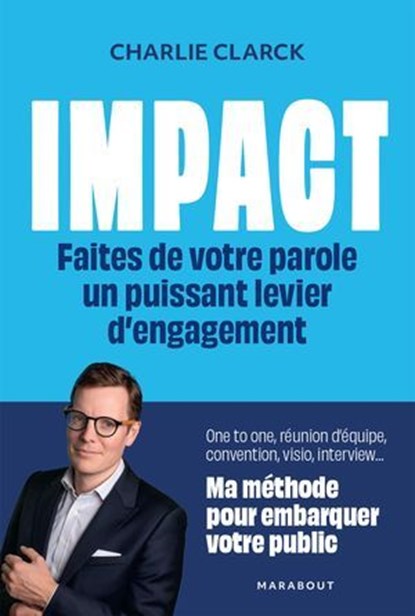 Impact - Faites de votre parole un puissant levier d'engagement, Charlie Clarck - Ebook - 9782501195058