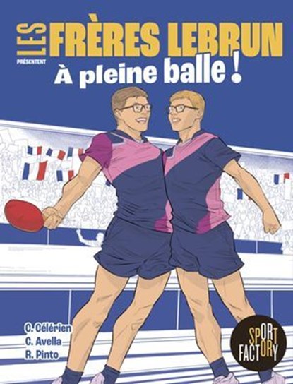 Les frères Lebrun - À pleine balle !, Alexis Lebrun ; Félix Lebrun ; R. Pinto ; Chloé Célérien - Ebook - 9782501197410