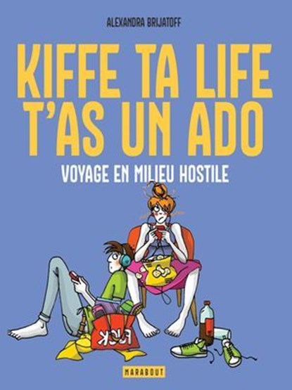 Kiffe ta life, t'as un ado, Alexandra Brijatoff - Ebook - 9782501204118