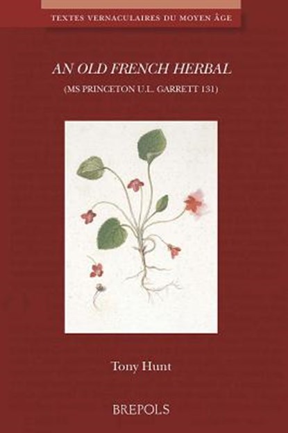 An N Old French Herbal (MS Princeton U.L. Garrett 131), T. Hunt - Paperback - 9782503528816