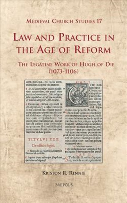 Law and Practice in the Age of Reform: The Legatine Work of Hugh of Die (1073-1106), Kriston Rennie - Gebonden - 9782503531908