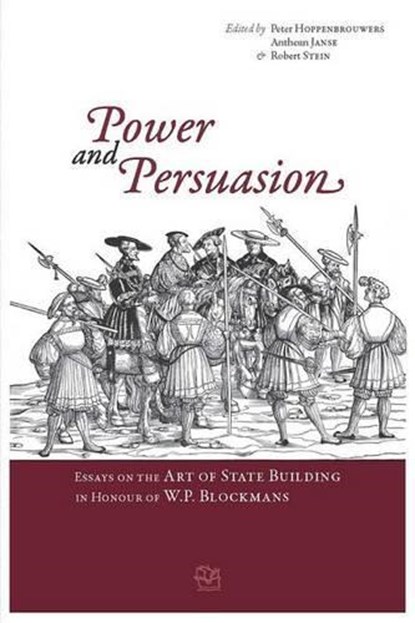 Power and Persuasion: Essays on the Art of State Building in Honour of W.P. Blockmans, Pcm Hoppenbrouwers - Paperback - 9782503532110