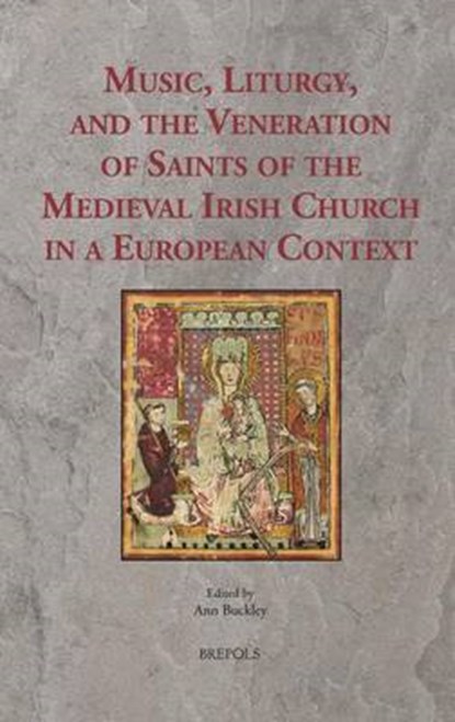 Music, Liturgy, and the Veneration of Saints of the Medieval Irish Church in a European Context, niet bekend - Gebonden - 9782503534701