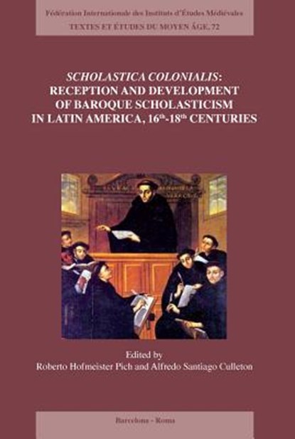 Scholastica Colonialis - Reception and Development of Baroque Scholasticism in Latin America, 16th-18th Centuries, Roberto Hofmeister Pich - Paperback - 9782503552002