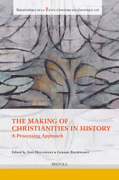 The Making of Christianities in History: A Processing Approach, Staf Hellemans - Paperback - 9782503587813