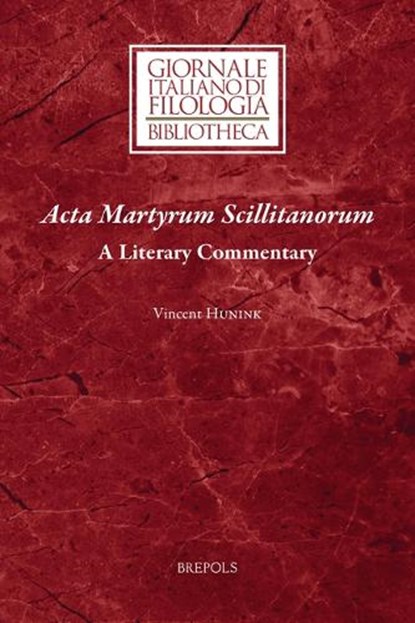 ACTA Martyrum Scillitanorum: A Literary Commentary, Vincent Hunink - Paperback - 9782503590950