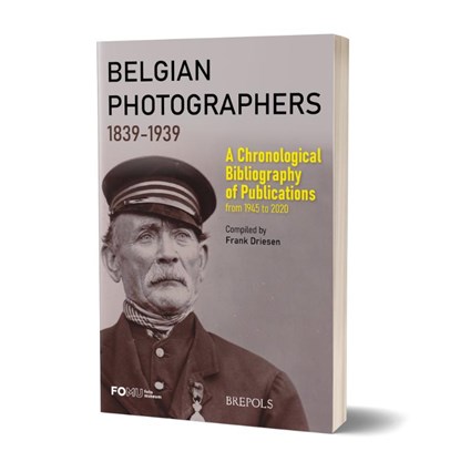 Belgian Photographers 1839-1939: A Chronological Bibliography of Publications from 1945 to 2020, DRIESEN,  Frank - Paperback - 9782503597799