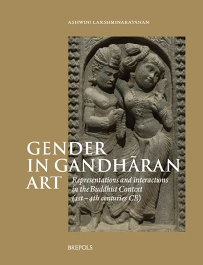 Gender in Gandharan Art: Representations and Interactions in the Buddhist Context (1st-4th Centuries Ce), Ashwini Lakshminarayanan - Gebonden - 9782503609515