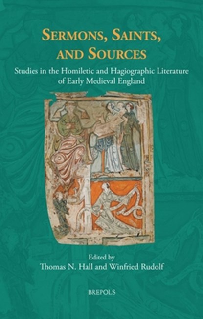 Sermons, Saints, and Sources: Studies in the Homiletic and Hagiographic Literature of Early Medieval England, Thomas N. Hall - Gebonden - 9782503610542