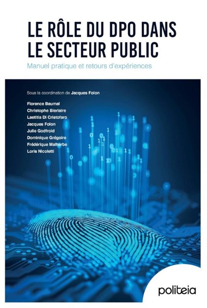 Le rôle du DPO dans le secteur public, Jacques Folon ; Laetitia Di Cristofaro ; Loris Nicoletti ; Julie Godfroid ; Florence Baumal ; Christophe Bierlaire ; Dominique Gregoire ; Frederique Malherbe - Paperback - 9782509041234