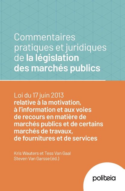 Commentaires pratiques et juridiques de la législation des marchés publics, Kris Wauters ; Tess Leppers ; Steven Van Garsse - Paperback - 9782509041302