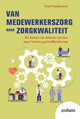 Van medewerkerszorg naar zorgkwaliteit - Tom Vandooren - 9782509045737
