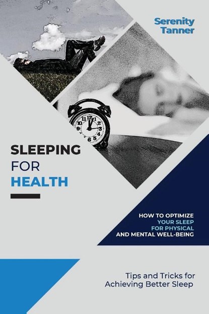 Sleeping for Health-How to Optimize Your Sleep for Physical and Mental Well-being, Serenity Tanner - Paperback - 9782595119701