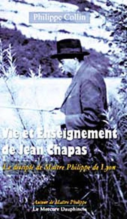 Vie et Enseignement de Jean Chapas - Le disciple de Maître Philippe de Lyon, Philippe Collin - Ebook - 9782656621730
