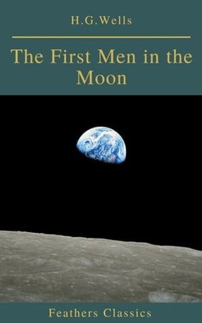 The First Men in the Moon (Feathers Classics), H.G.Wells - Ebook - 9782700105124