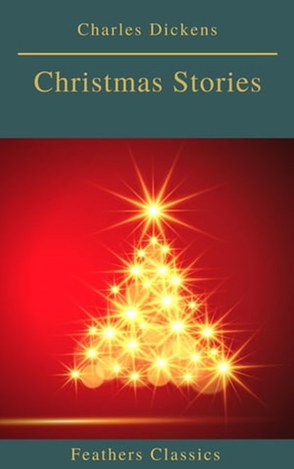 Charles Dickens: Christmas Stories (Feathers Classics), Charles Dickens ; Feathers Classics - Ebook - 9782700105230