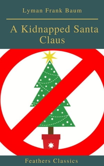 A Kidnapped Santa Claus (Best Navigation, Active TOC)(Feathers Classics), Lyman Frank Baum ; Feathers Classics - Ebook - 9782700105285