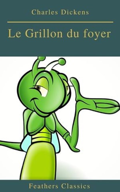 Le Grillon du foyer (Feathers Classics), Charles Dickens ; Feathers Classics - Ebook - 9782700105360
