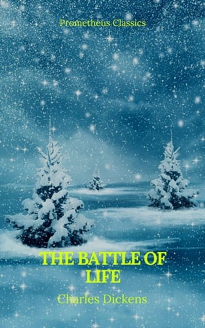 The Battle of Life (Prometheus Classics), Charles Dickens ; Prometheus Classics - Ebook - 9782700105445