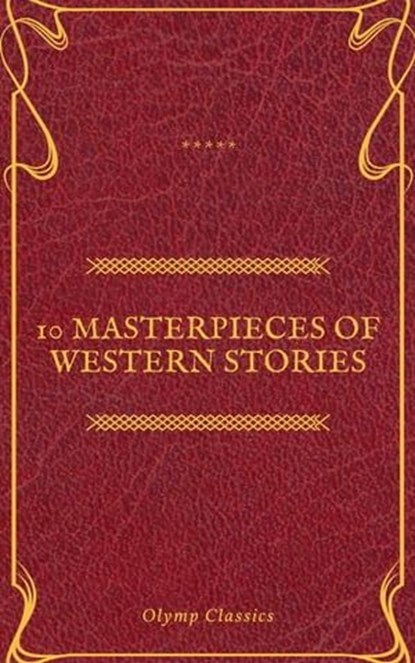 10 Masterpieces of Western Stories (Olymp Classics), Andy Adams ; Frederic Homer Balch ; B.M. Bower ; Dane Coolidge ; James Fenimore Cooper ; Bret Harte ; Washington Irving ; Samuel Merwin ; Marah Ellis Ryan ; Olymp Classics - Ebook - 9782700105469