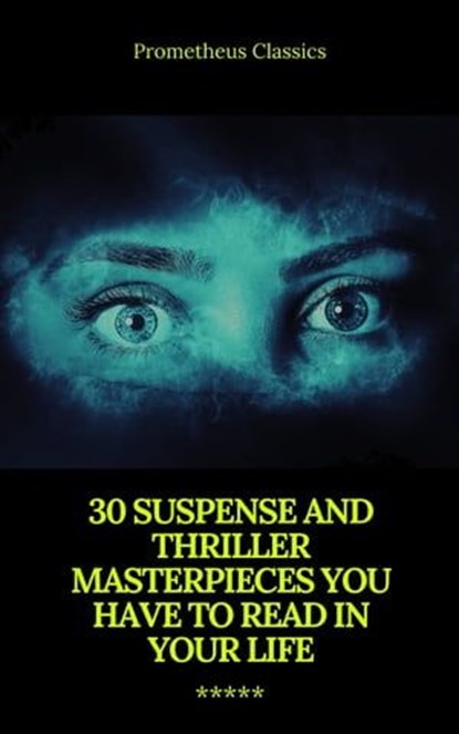 30 Suspense and Thriller Masterpieces (Active TOC) (Prometheus Classics), Marcel Allain ; Grant Allen ; John Buchan ; Edgar Rice Burroughs ; Gilbert Keith Chesterton ; Erskine Childers ; Wilkie Collins ; Arthur Griffiths ; Henry Rider Haggard ; Thomas Hardy ; Anthony Hope ; William Andrew Johnston ; Frederic Arnold Kummer ; Wil - Ebook - 9782700105766
