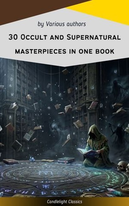 30 Occult and Supernatural masterpieces in one book, Washington Irving ; Mary Shelley ; Charles Dickens ; Joseph Sheridan Le Fanu ; Elizabeth Cleghorn Gaskell ; Louisa May Alcott ; Oscar Wilde ; Rudyard Kipling ; Edith Nesbit ; John Meade Falkner ; Henry James ; H. G. Wells ; Montague Rhodes James ; Arnold  - Ebook - 9782700106022