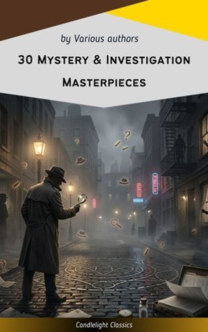 30 Mystery & Investigation masterpieces, Ryūnosuke Akutagawa ; Gilbert Keith Chesterton ; Wilkie Collins ; Arthur Conan Doyle ; Hanns Heinz Ewers ; Hollis Godfrey ; Thomas Hardy ; William Le Queux ; Maurice Leblanc ; Gaston Leroux ; Catherine Louisa Pirkis ; Edgar Allan Poe ; Frank R. Stockton ; - Ebook - 9782700106039