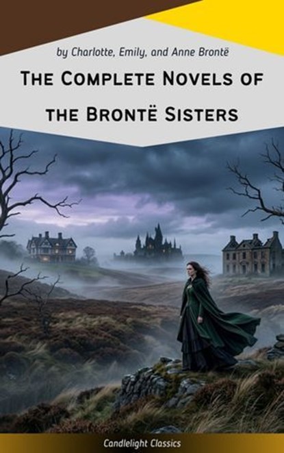 The Complete Novels of the Bronte Sisters, Anne Brontë ; Emily Brontë ; Charlotte Brontë - Ebook - 9782700106145
