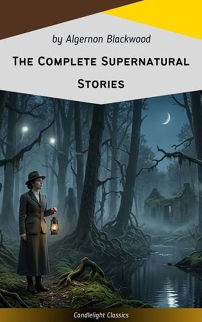 The Complete Supernatural Stories, Algernon Blackwood - Ebook - 9782700106640