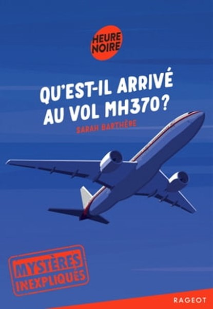 Mystères inexpliqués - Qu'est-il arrivé au vol MH370 ?, Sarah Barthère - Ebook - 9782700258745
