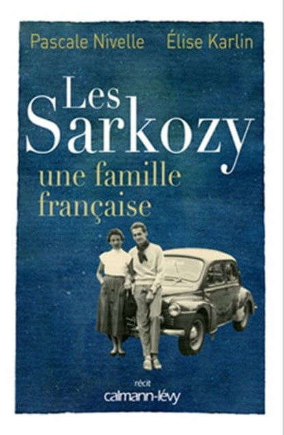 Les Sarkozy une famille française, Pascale Nivelle ; Elise Karlin - Ebook - 9782702145555