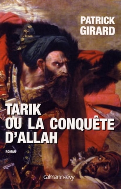 Tarik ou la conquête d'Allah, Patrick Girard - Ebook - 9782702145678