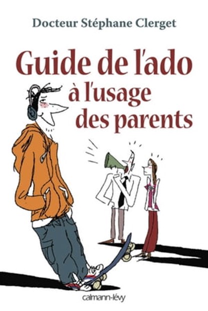 Guide de l'ado à l'usage des parents, Docteur Stéphane Clerget - Ebook - 9782702145944