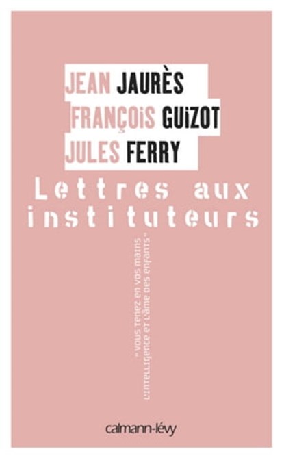 Lettres aux instituteurs, François Guizot ; Jean Jaurès ; Jules Ferry - Ebook - 9782702146156