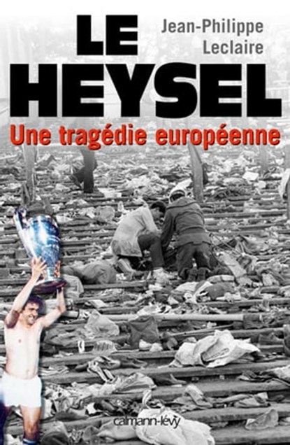 Le Heysel, Jean-Philippe Leclaire - Ebook - 9782702146842