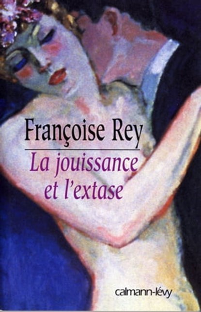 La Jouissance et l'extase, Françoise Rey - Ebook - 9782702147641