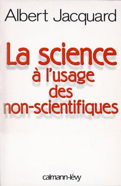 La Science à l'usage des non-scientifiques, Albert Jacquard - Ebook - 9782702148075