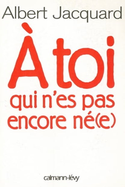 A toi qui n'es pas encore né(e), Albert Jacquard - Ebook - 9782702148082