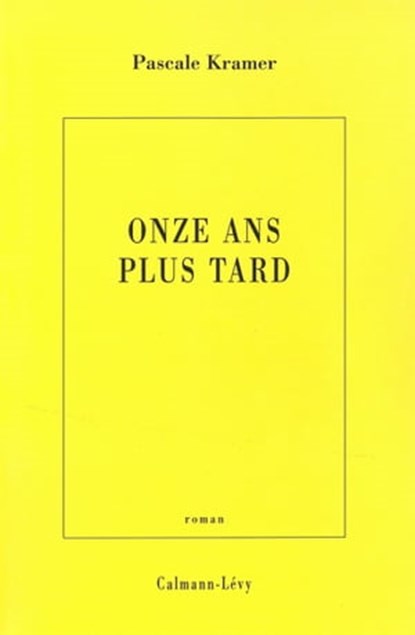Onze ans plus tard, Pascale Kramer - Ebook - 9782702148150
