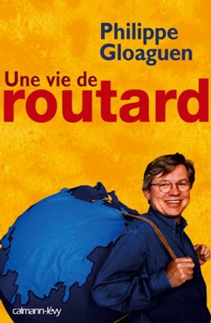 Une vie de routard, Philippe Gloaguen - Ebook - 9782702148921