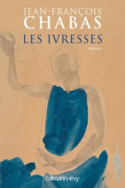 Les Ivresses, Jean-François Chabas - Ebook - 9782702149003