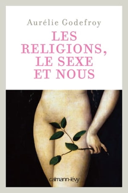 Les Religions, le sexe et nous, Aurélie Godefroy - Ebook - 9782702152171