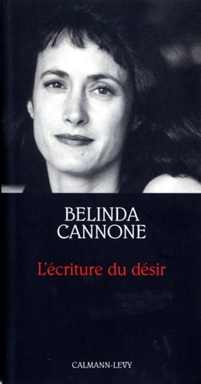 L'Ecriture du désir - Prix de l'Essai de l'Académie Française, Belinda Cannone - Ebook - 9782702152195