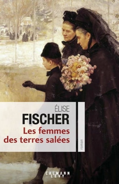Les Femmes des terres salées, Elise Fischer - Ebook - 9782702162262