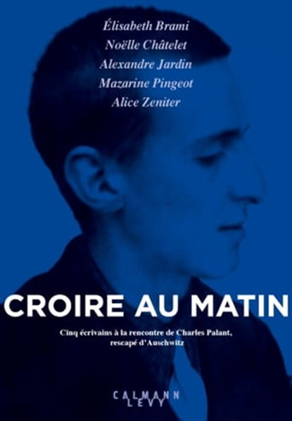 Croire au matin, Elisabeth Brami ; Alexandre Jardin ; Mazarine Pingeot ; Alice Zeniter ; Noëlle Châtelet - Ebook - 9782702163788