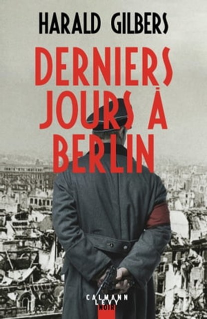 Derniers jours à Berlin, Harald Gilbers - Ebook - 9782702163931
