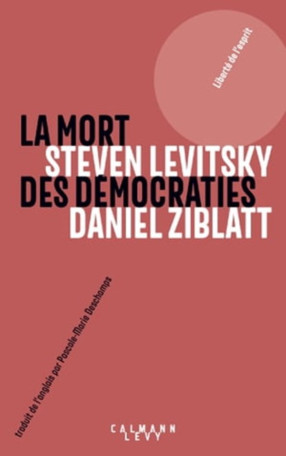 La mort des démocraties, Daniel Ziblatt ; Steven Levitsky - Ebook - 9782702164563