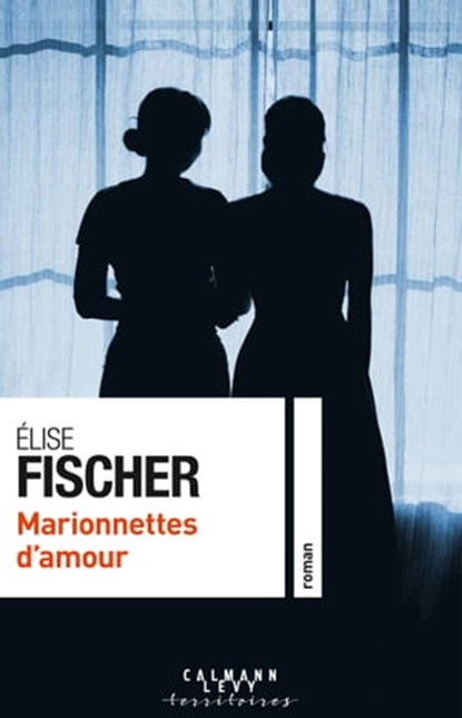 Marionnettes d'amour, Elise Fischer - Ebook - 9782702167618